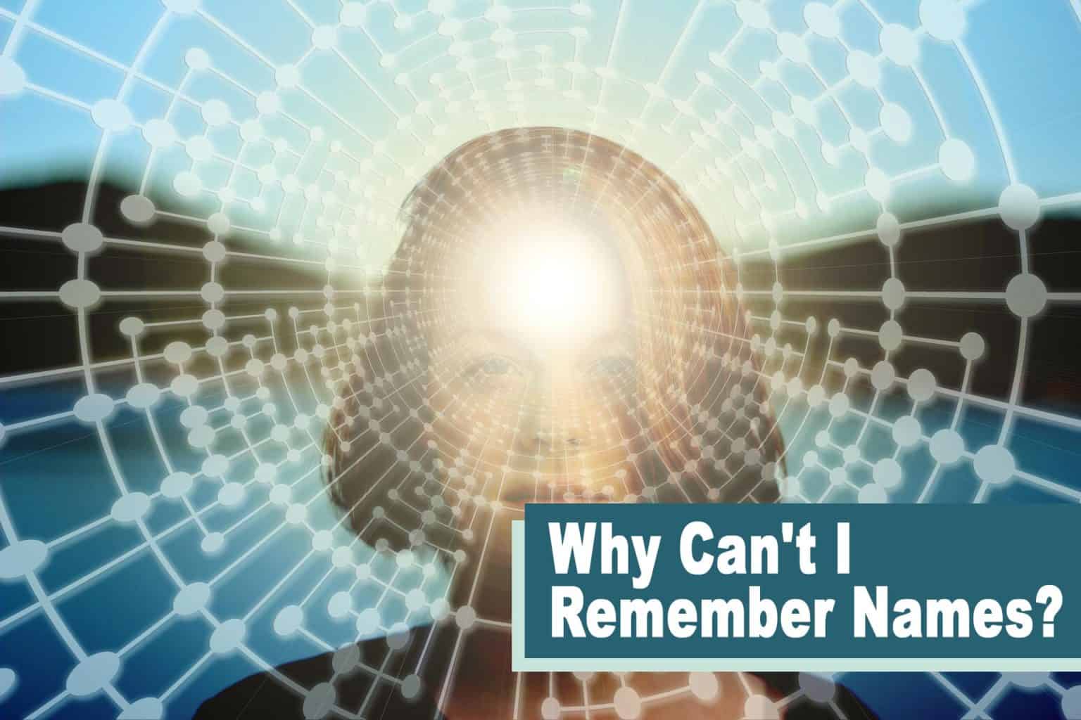 Why Can’t I Remember Names? Very Many Names