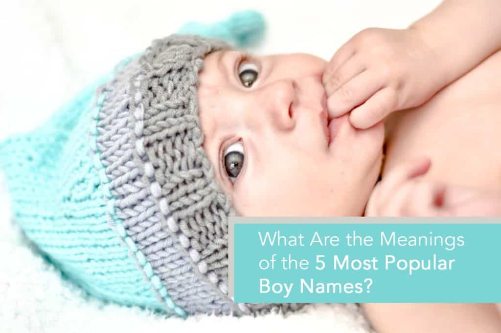 What Are the Meanings of the 5 Most Popular Boy Names?